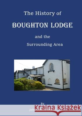 The History of Boughton Lodge and the Surrounding Area John Robert Evans 9781326760663