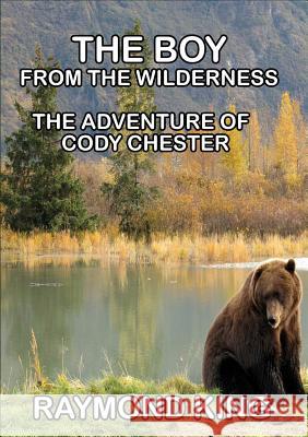 The Boy from the Wilderness Raymond King 9781326765811