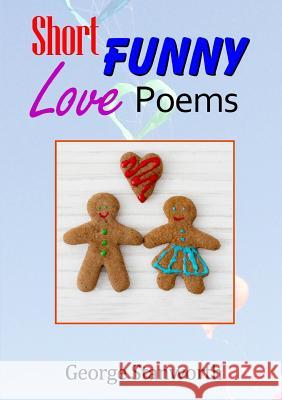 Short Funny Love Poems George Stanworth 9781326766481