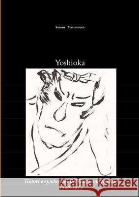 Yoshioka: Tintori e Spadaccini Del Giappone Feudale, 1540-1615 Satoru Matsumoto 9781326769550