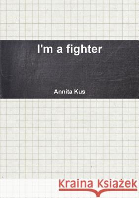 I'm a fighter Kus, Annita 9781326770341