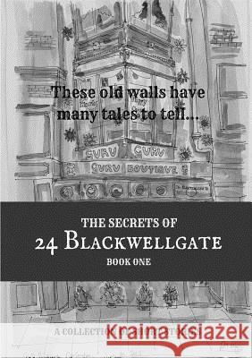 The Secrets of 24 Blackwellgate Bridget Lowery, Beryl Maughan Hankin, Rachal 'Moonflower' Davidson 9781326770471