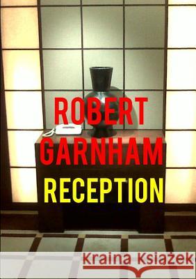 Reception Robert Garnham 9781326792688 Lulu.com