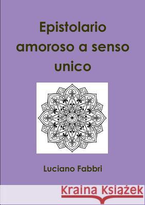 Epistolario amoroso a senso unico Fabbri, Luciano 9781326794392