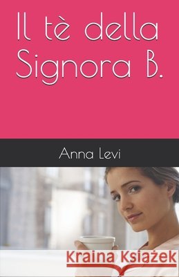 Il tè della Signora B. Levi, Anna 9781326798796