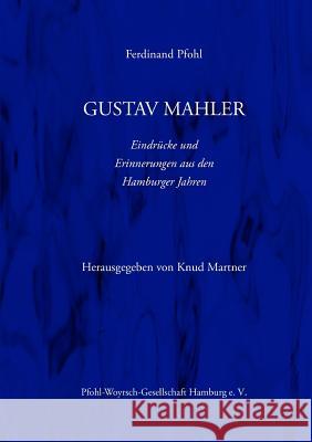 Gustav Mahler Erinnerungen Und Eindrucke Aus Den Hamburger Jahren Ferdinand Pfohl 9781326803223