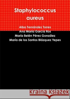 Staphylococcus aureus Alba Fern?nde Ana Mar?a Garc? Mar?a Bel?n P?re 9781326806910 Lulu.com