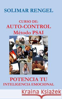 Curso de Auto-Control - Método Psai- Potencia Tu Inteligencia Emocional Rengel, Solimar 9781326810115