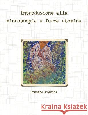 Introduzione Alla Microscopia a Forza Atomica Ernesto Placidi 9781326813307