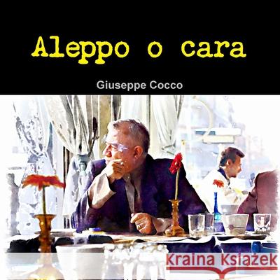 Aleppo o Cara artista fotografo Giuseppe Cocco 9781326813352