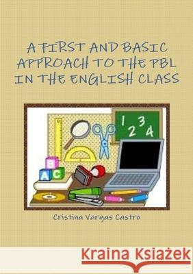 A First and Basic Approach to the Pbl in the English Class Cristina Varga 9781326815172 Lulu.com