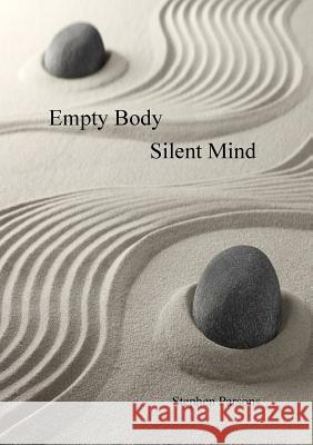 Empty Body Silent Mind Stephen Parsons 9781326818296 Lulu.com