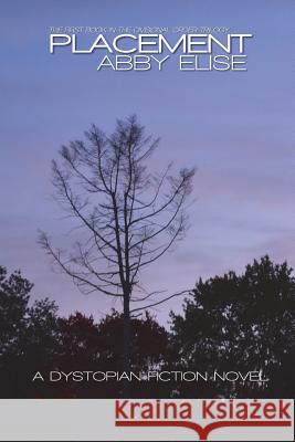 Placement: The First Book in The Divisional Order Trilogy Abby Elise 9781326824822 Lulu.com