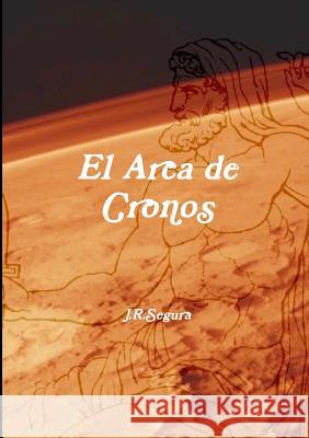 El Arca de Cronos Juan Ramon Segura 9781326827151