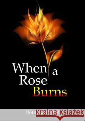 When A Rose Burns Samuel, Isaac 9781326827342