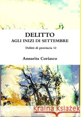 DELITTO AGLI INIZI DI SETTEMBRE - Delitti di provincia 12 Annarita Coriasco 9781326828134