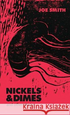 Nickels & Dimes and Other Stories Joe Smith 9781326828257 Lulu.com