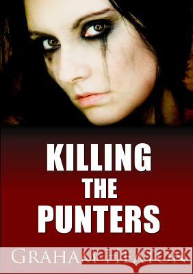 Killing the Punters Graham Heaton 9781326829186 Lulu.com