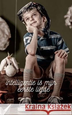 Intelligentie is Mijn Eerste Liefde Wilfred Bastiani 9781326835033