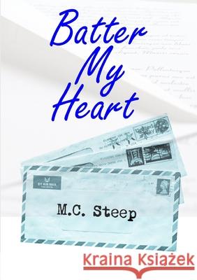 Batter My Heart M.C. Steep 9781326837716 Lulu.com