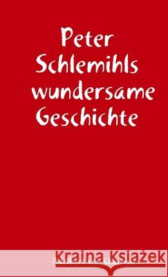 Peter Schlemihls wundersame Geschichte Adelbert Von Chamisso 9781326840488 Lulu.com