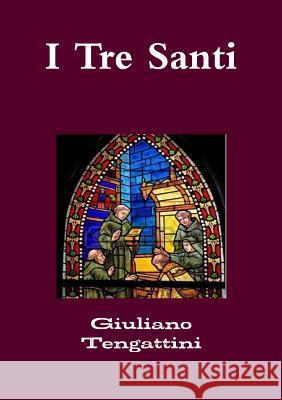 I Tre Santi giuliano Tengattini 9781326845094