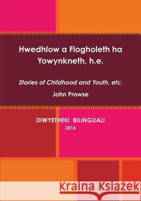 Hwedhlow a Flogholeth Ha Yowynkneth, H.E. John Prowse 9781326847852