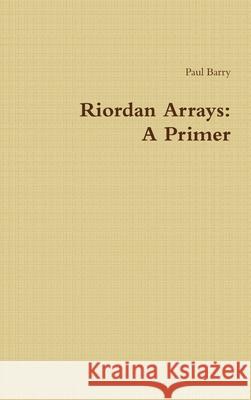 Riordan Arrays: A Primer Paul Barry 9781326855239 Lulu.com