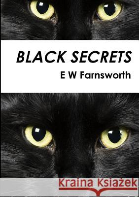 Black Secrets E W Farnsworth 9781326856526 Lulu.com