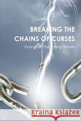 Breaking the Chains of Curses Preaching Flames 9781326856892