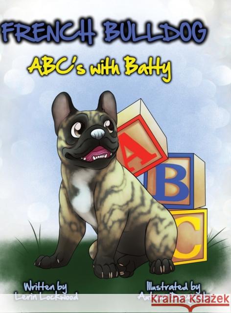 French Bulldog ABC's with Batty Lerin Lockwood 9781326861698 Lulu.com
