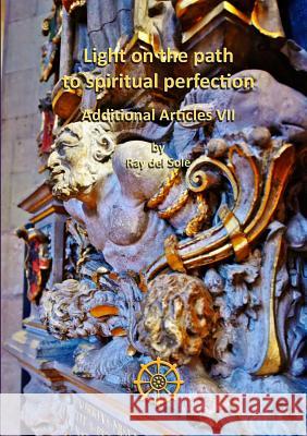 Light on the Path to Spiritual Perfection - Additional Articles VII Ray De 9781326867409 Lulu.com