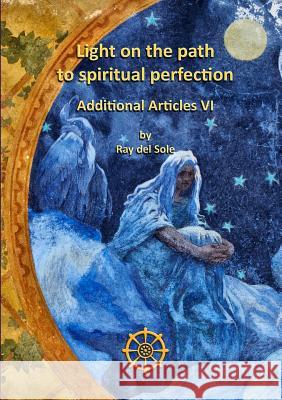 Light on the Path to Spiritual Perfection - Additional Articles VI Ray De 9781326867423 Lulu.com