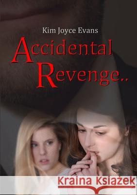 An Accidental Revenge.. Kim Joyce Evans 9781326867898 Lulu.com