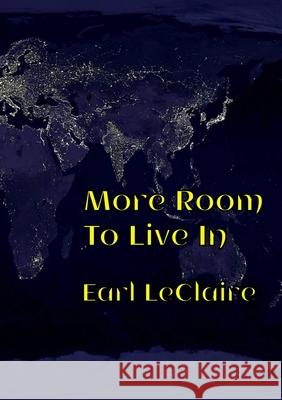 More Room To Live In Earl LeClaire 9781326869953