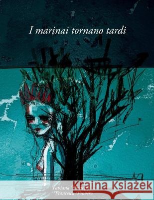 I Marinai Tornano Tardi Fabiana Pusateri, Francesca Provero 9781326871376 Lulu.com
