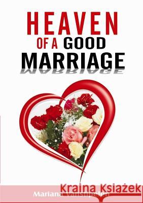 The heaven of a good Marriage Mariana Vanstipelen 9781326877316