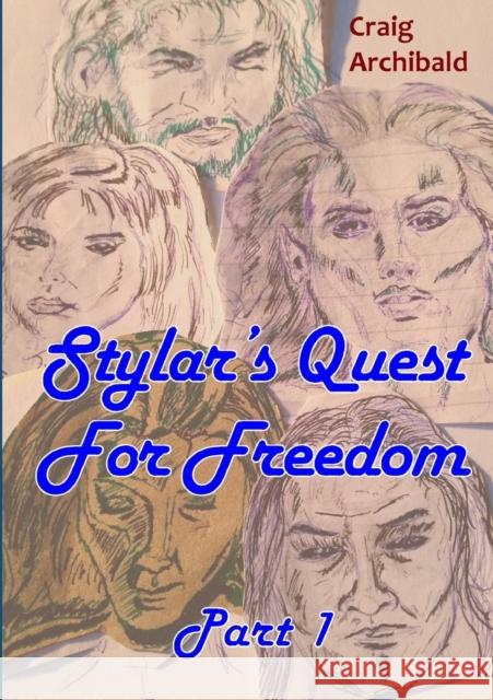 Stylar's Quest: For Freedom Part 1 Archibald, Craig 9781326877804