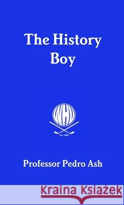 The History Boy Pedro Ash 9781326879983