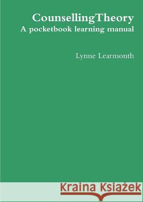 CounsellingTheory: A Pocketbook Learning Manual Learmonth, Lynne 9781326882105