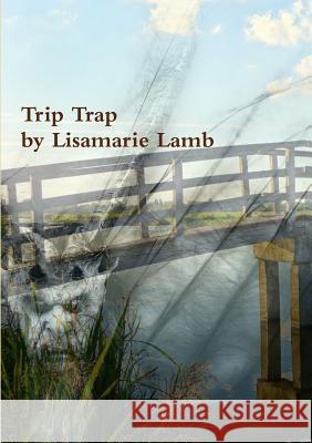 Trip Trap Lisamarie Lamb 9781326882372 Lulu.com