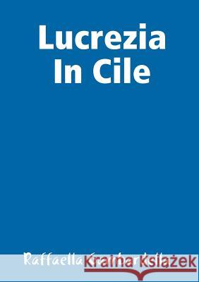 Lucrezia In Cile Gambardella, Raffaella 9781326886707