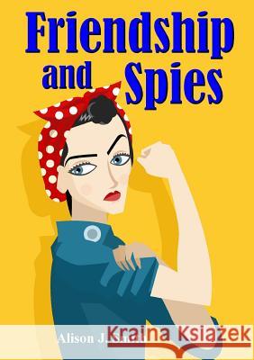 Friendship and Spies Alison J. Smith 9781326887025