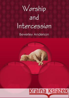 Worship and Intercession Beverley Anderson 9781326888251 Lulu.com