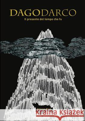 Dagodarco - Il Presente Del Tempo Che Fu Helicrys Black 9781326893996 Lulu.com