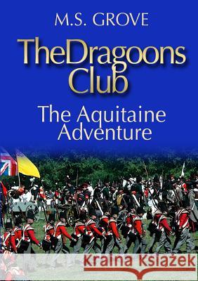 The Dragoons Club: the Aquitaine Adventure M.S. Grove 9781326896768