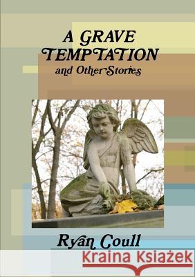 A Grave Temptation Ryan Coull 9781326900540 Lulu.com