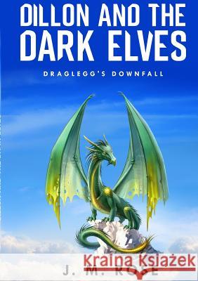 Dillon and the Dark Elves. J. M. Rose 9781326904456 Lulu.com