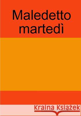 Maledetto Martedi Claudio Montalto 9781326904463 Lulu.com