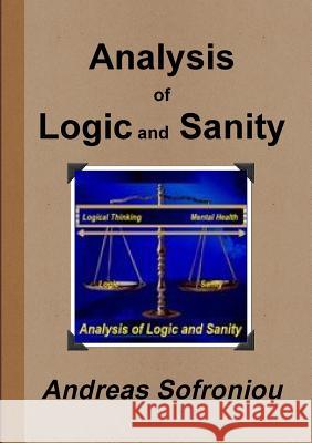 Analysis of Logic and Sanity Andreas Sofroniou 9781326906047